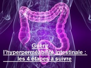 Guérir l’hyperperméabilité intestinale - les 4 étapes à suivre