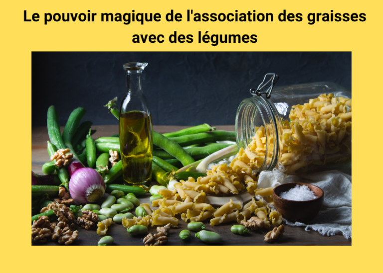 Le pouvoir magique de l'association des graisses avec des légumes